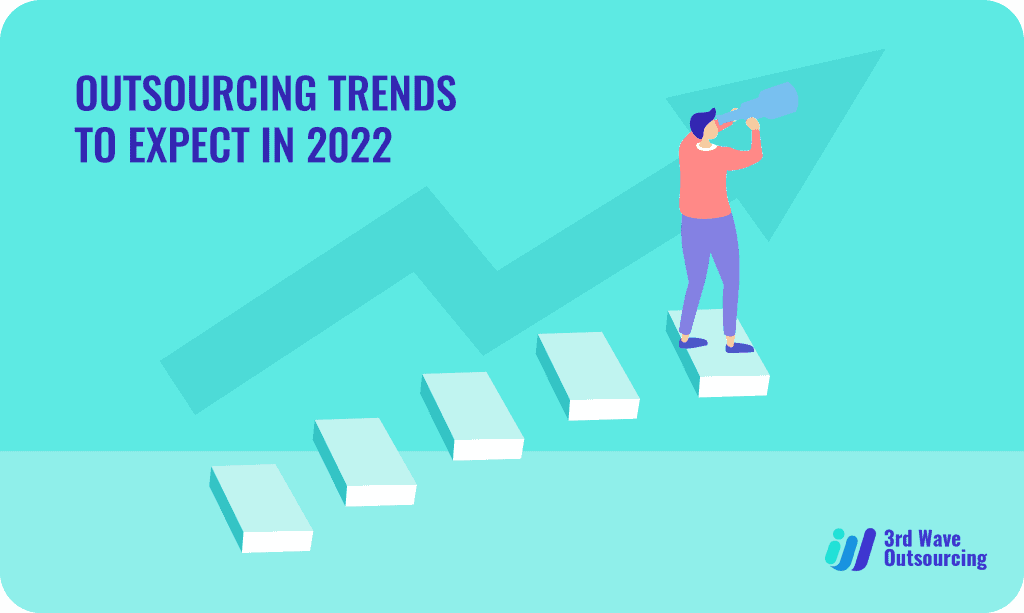 Outsourcing Trends to Expect in 2022 10 Outsourcing Trends to Expect in 2022